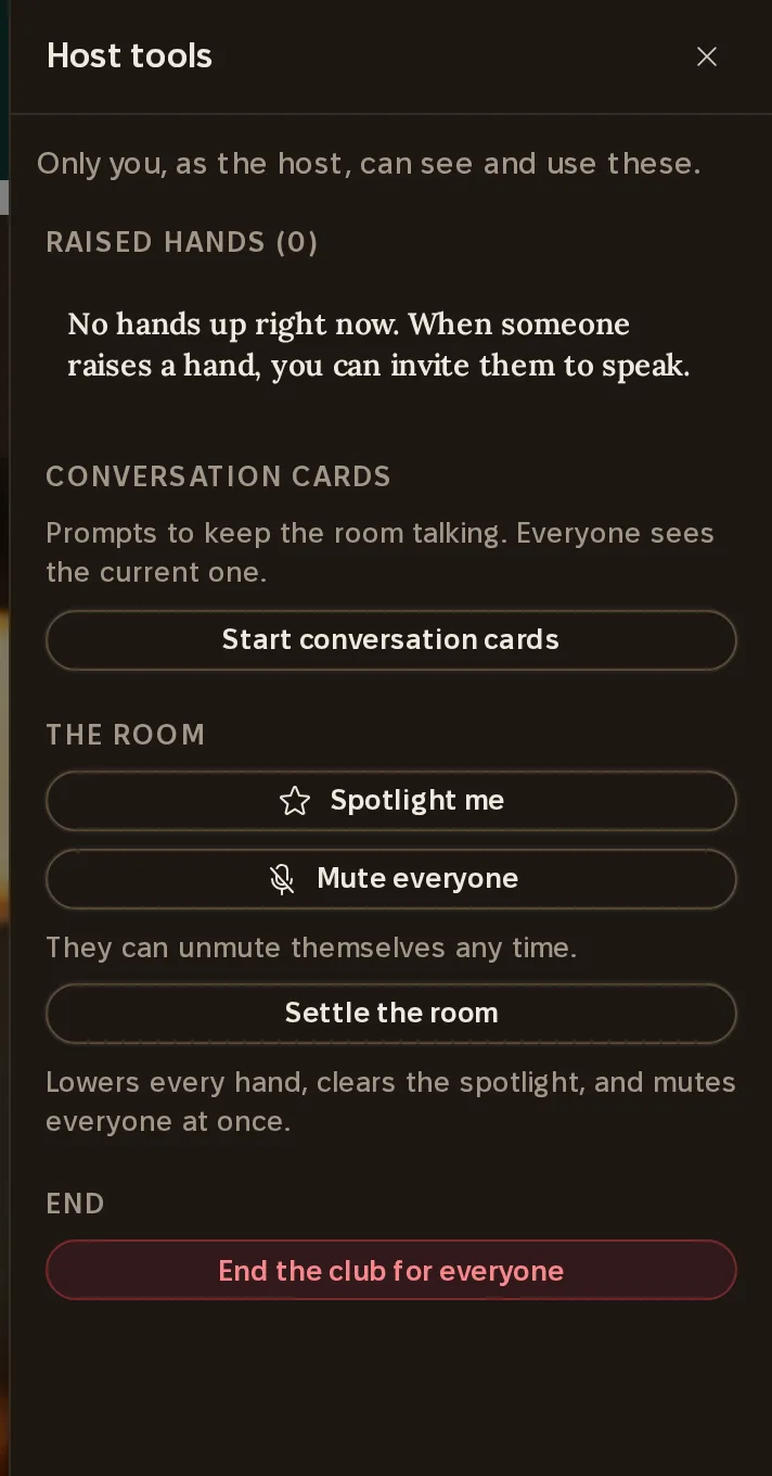 Host tools: only you, as the host, can see and use these. Raised hands, conversation cards, spotlight me, mute everyone, settle the room, end the club for everyone.