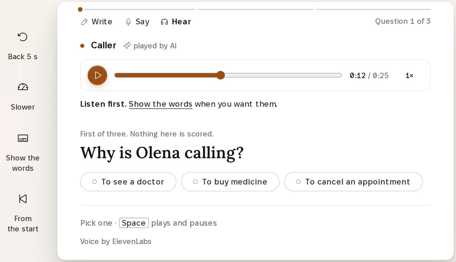 The Listen room on a laptop. The dialogue is Calling the clinic, on the phone, asking to see a doctor, at level A1. A player shows 12 seconds of 25 played, with the caller's part played by AI. Under it: Listen first, show the words when you want them. The first of three questions, Why is Olena calling, offers three answers: to see a doctor, to buy medicine, to cancel an appointment, with the note that nothing here is scored. A rail on the left offers Back 5 seconds, Slower, Show the words and From the start.