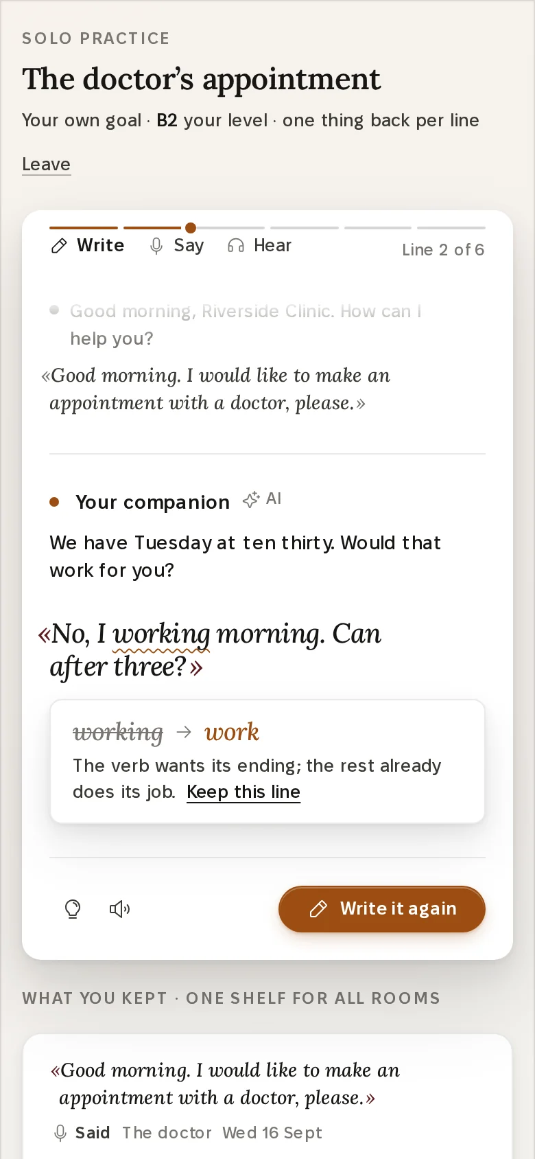 Three phone screens from Practice Companion. On the left, the Write room: the learner has written No, I working morning. Can after three?, and one correction appears under it, working to work, with the reason in a sentence. In the middle, the Say room: the receptionist's line, played by AI, then Say it in your own words and a line the learner could say. On the right, the level conversation at question three of six, with the learner's earlier answers and the companion's next question.