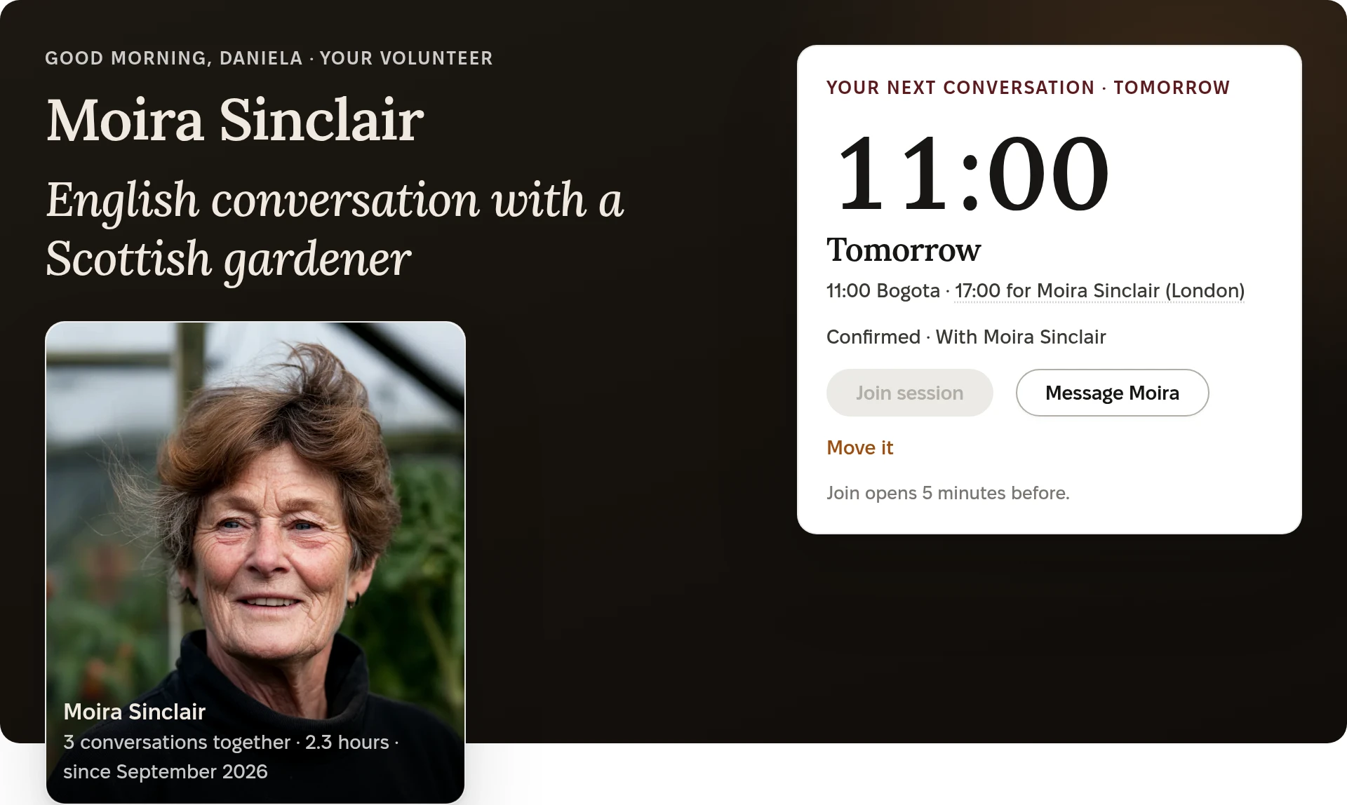 The learner's home screen. Good morning, Daniela. Your volunteer: Moira Sinclair, English conversation with a Scottish gardener, 3 conversations together since September 2026. Your next conversation, tomorrow at 11:00 Bogota, 17:00 for Moira Sinclair in London. Confirmed. Join session, Message Moira, Move it. Join opens 5 minutes before.