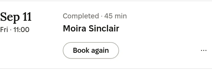 Earlier: September 11, Friday 11:00, completed, 45 minutes, Moira Sinclair, Book again