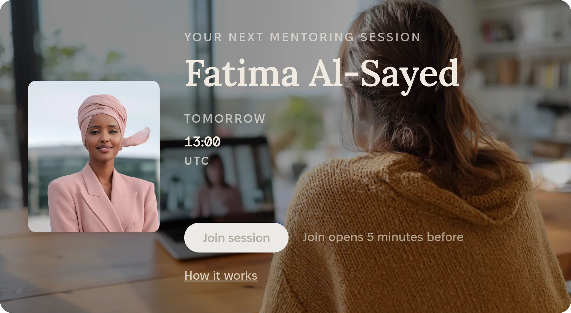 Card on the mentee’s home screen: Your next mentoring session, Fatima Al-Sayed, tomorrow 13:00 UTC, Join session, Join opens 5 minutes before, How it works